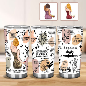 Daily Reminders Affirmations Motivation Inspirational Self Love Positive Quotes - Personalized Tumbler
