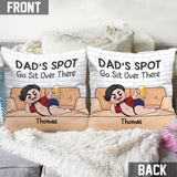 Dad's Spot Go Sit Over There - Personalized Father Throw Pillow