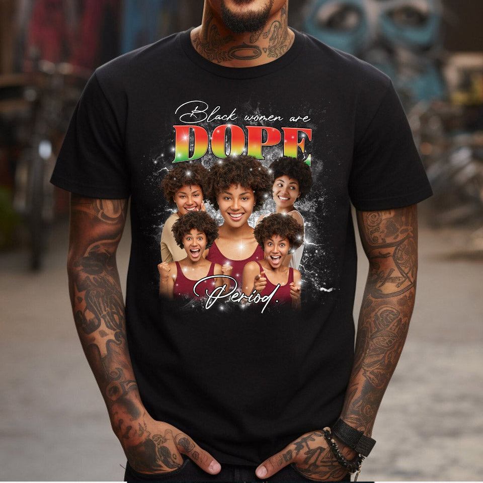 Black Women Are Dope Period Photo Custom - Personalized African American T-shirt And Hoodie
