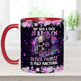 My Give A Fck Is Broken But My Go Fck Yourself Is Fully Functional - Personalized Skull Accent Mug