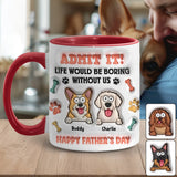 Life Would Be Boring Without Us - Personalized Dog Accent Mug