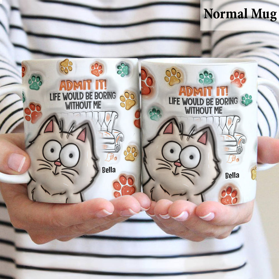 Admit It! Life Would Be Boring Without Us - Personalized Cat Mug