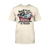 Splash Splash Your Opinion Is Trash - Personalized Raccoon T-shirt And Hoodie