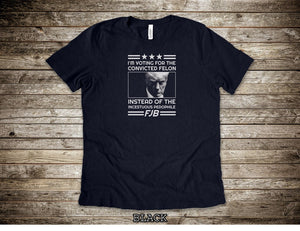 I'm Voting For The Convicted Felon FJB Shirts, Pro Trump Shirt, Anti Liberal Shirts, Anti Biden Shirts, Trump T-Shirts T-shirt & Hoodie