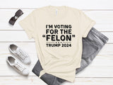 Trump - Voting for Felon 2024 Unisex Shirt - Donald Trump Shirt - Funny Republican Tee - Vintage Shirt - Trump 2024 T-shirt & Hoodie