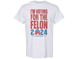 Trump Shirt, I'm Voting For The Felon, Election Shirt, 2024 Election Shirt, Republican Shirt, Conservative Shirt, Funny Trump Shirt T-shirt & Hoodie