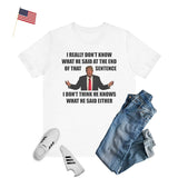 I Don't Think He Knows What He Said Either T-shirt & Hoodie 0924