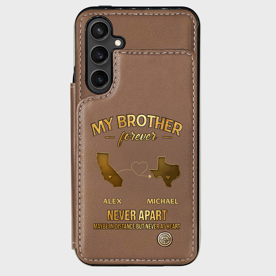 My Brother/ Sister/ Son... Forever, Never Apart Maby In Distance But Never At Heart - Personalized Sibling Wallet Phone Case