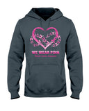 We Wear Pink For - Breast Cancer Awareness T-shirt and Hoodie 0822